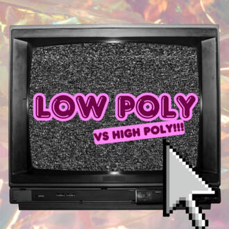 Low Poly vs High Poly
